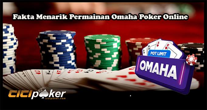 Fakta Menarik Permainan Omaha Poker Online
